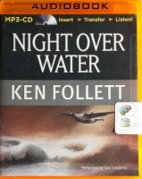Night Over Water written by Ken Follett performed by Tom Casaletto on MP3 CD (Unabridged)